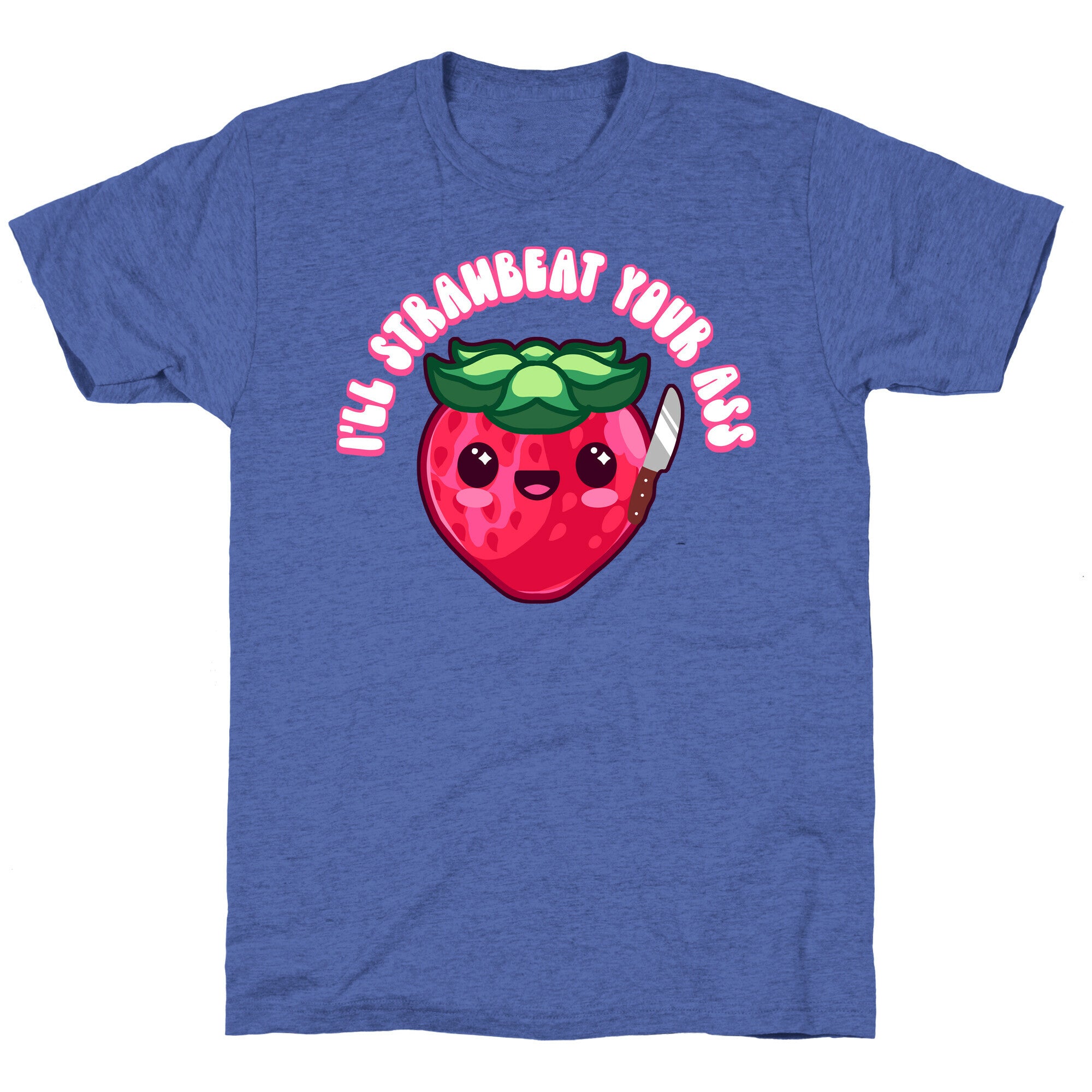I'll Strawbeat Your Ass Strawberry Unisex Triblend Tee